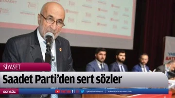 Saadet Parti&rsquo;den sert s&ouml;zler