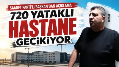 Saadet Parti&rsquo;li Başkan&rsquo;dan a&ccedil;ıklama: 720 yataklı hastane gecikiyor