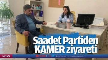 Saadet Partiden KAMER ziyareti