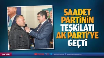 Saadet Partinin teşkilatı AK Parti&rsquo;ye ge&ccedil;ti