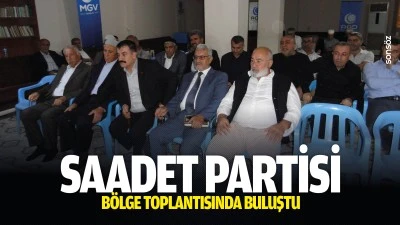 Saadet Partisi, b&ouml;lge toplantısında buluştu