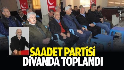 Saadet Partisi divanda toplandı