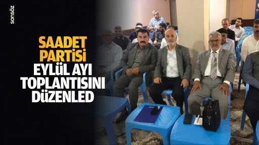 Saadet Partisi, eyl&uuml;l ayı toplantısını d&uuml;zenledi