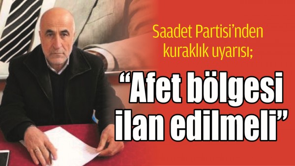 SAADET PARTİSİ&rsquo;NDEN KURAKLIK UYARISI