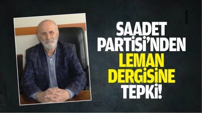 Saadet Partisi&rsquo;nden Leman Dergisine tepki!