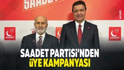 Saadet Partisi&rsquo;nden &uuml;ye kampanyası