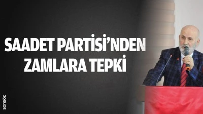 Saadet Partisi&rsquo;nden zamlara tepki