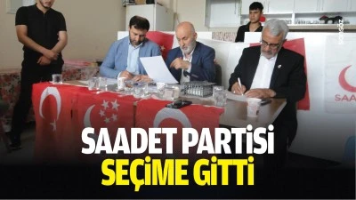 Saadet Partisi se&ccedil;ime gitti