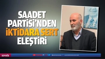 Saadet Partisinden iktidara sert eleştiri; &ldquo;Vergiler halkı perişan etti&rdquo;