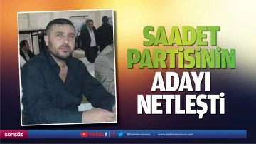 Saadet Partisinin adayı netleşti