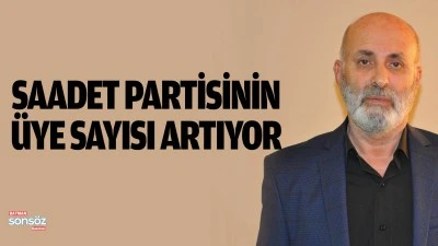Saadet Partisinin &uuml;ye sayısı artıyor