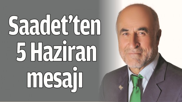 SAADET&rsquo;TEN 5 HAZİRAN MESAJI