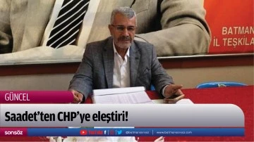 Saadet&rsquo;ten CHP&rsquo;ye eleştiri!