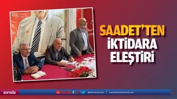 Saadet&rsquo;ten iktidara eleştiri;