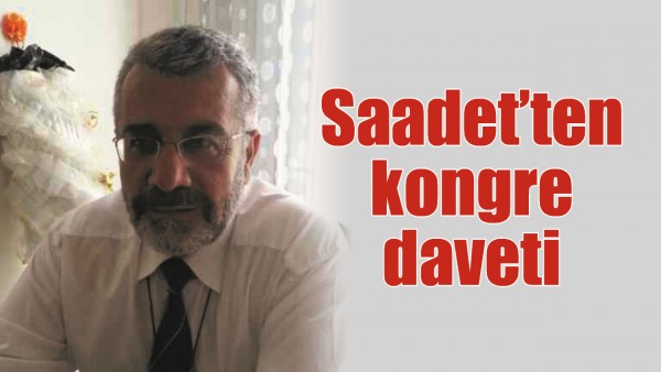 SAADET&rsquo;TEN KONGRE DAVETİ