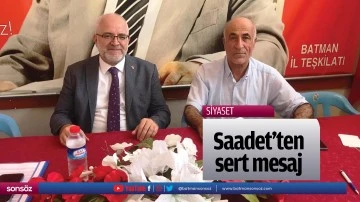 Saadet&rsquo;ten sert mesaj