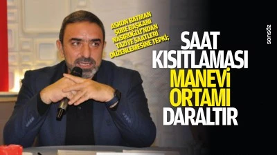 &ldquo;Saat kısıtlaması manevi ortamı daraltır&rdquo;