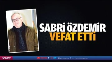 Sabri &Ouml;zdemir vefat etti