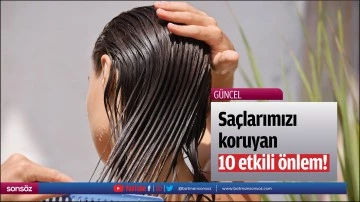 Sa&ccedil;larımızı koruyan&nbsp; 10 etkili &ouml;nlem!