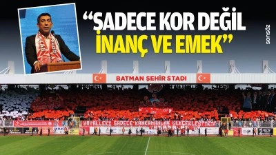 &ldquo;Sadece kor değil, inan&ccedil; ve emek&rdquo;