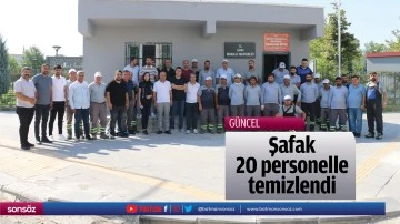 Şafak, 20 personelle temizlendi