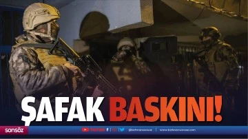 Şafak baskını!