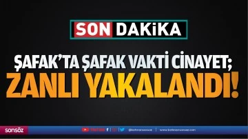 Şafak&rsquo;ta şafak vakti cinayet; Zanlı yakalandı!