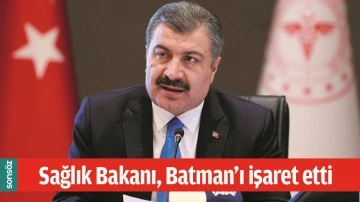 SAĞLIK BAKANI, BATMAN'I İŞARET ETTİ
