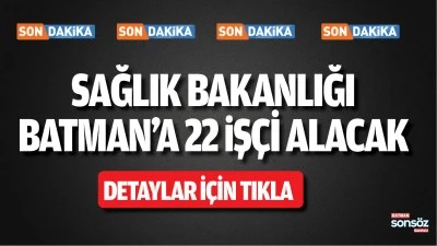 Sağlık Bakanlığı  Batman&rsquo;a 22 iş&ccedil;i alacak