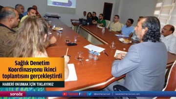 Sağlık Denetim Koordinasyonu ikinci toplantısını ger&ccedil;ekleştirdi