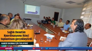 Sağlık Denetim Koordinasyonu ikinci toplantısını ger&ccedil;ekleştirdi