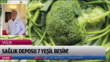 Sağlık deposu 7 yeşil besin!