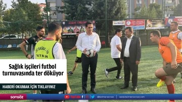 Sağlık iş&ccedil;ileri futbol turnuvasında ter d&ouml;k&uuml;yor