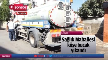 Sağlık Mahallesi k&ouml;şe bucak yıkandı