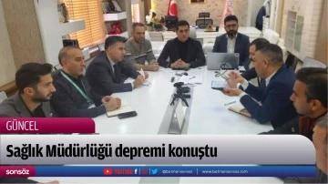 Sağlık M&uuml;d&uuml;rl&uuml;ğ&uuml; depremi konuştu