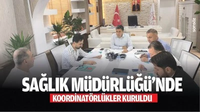 Sağlık M&uuml;d&uuml;rl&uuml;ğ&uuml;&rsquo;nde koordinat&ouml;rl&uuml;kler kuruldu