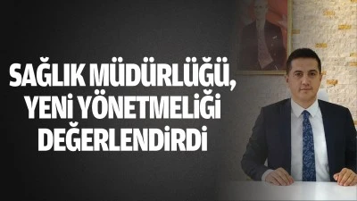 Sağlık M&uuml;d&uuml;rl&uuml;ğ&uuml;, yeni y&ouml;netmeliği değerlendirdi