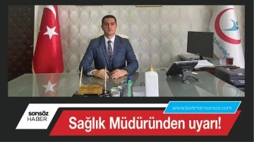 Sağlık M&uuml;d&uuml;r&uuml;nden uyarı!