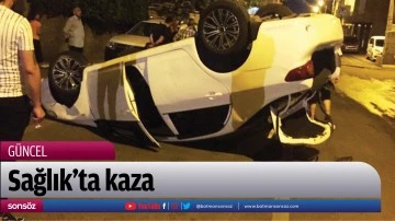 Sağlık&rsquo;ta kaza