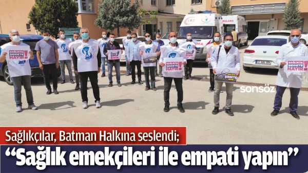 SAĞLIK&Ccedil;ILAR, BATMAN HALKINA SESLENDİ