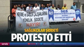 Sağlık&ccedil;ılar, şiddeti protesto etti