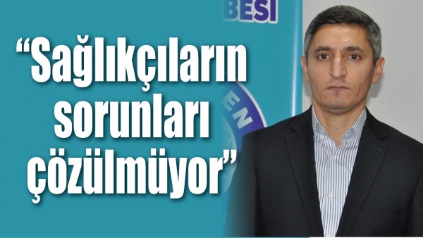 &ldquo;SAĞLIK&Ccedil;ILARIN SORUNLARI &Ccedil;&Ouml;Z&Uuml;LM&Uuml;YOR&rdquo; 