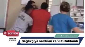 Sağlık&ccedil;ıya saldıran zanlı tutuklandı