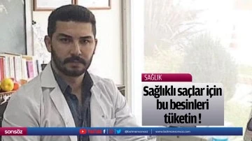 Sağlıklı sa&ccedil;lar i&ccedil;in bu besinleri t&uuml;ketin !