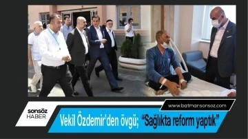 &ldquo;Sağlıkta reform yaptık&rdquo;
