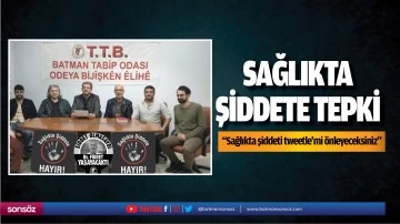&ldquo;Sağlıkta şiddeti, tweetle&rsquo;mi &ouml;nleyeceksiniz&rdquo;