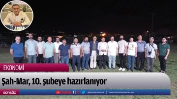 Şah-Mar, 10. şubeye hazırlanıyor