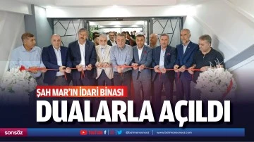 Şah Mar&rsquo;ın idari binası dualarla a&ccedil;ıldı