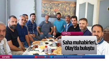 Saha muhabirleri, Olay&rsquo;da buluştu
