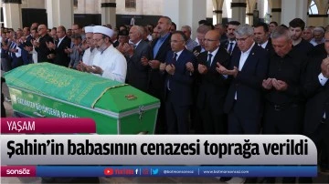 Şahin'in babasının cenazesi toprağa verildi
